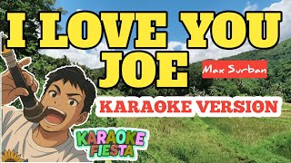 I Love You Joe – Max Surban | Karaoke Version | Instrumental with Lyrics