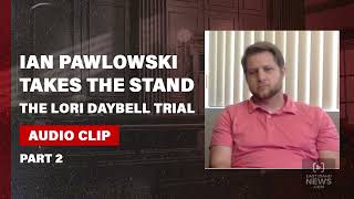 PART 2: Ian Pawlowski testifies at Lori Vallow Daybell trial