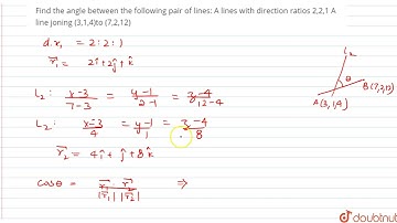 Find the angle between the following pair of lines: A lines with direction ratios 2,2,1