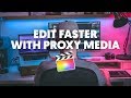 Edit faster in Final Cut using proxy media