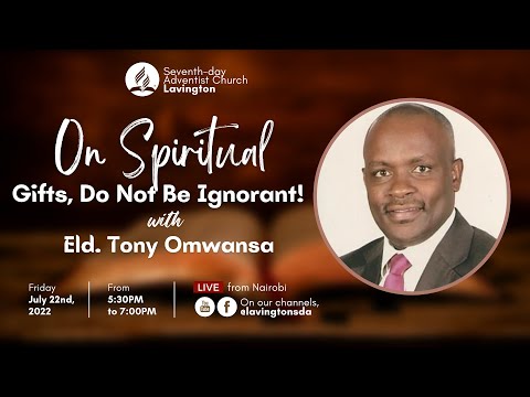 “On Spiritual Gifts, Do Not Be Ignorant!” - Eld. Tony Omwansa || Adventist Sermon