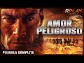 AMOR PELIGROSO | RPLAY PELICULA EN ESPANOL LATINO HD | ACCIÓN