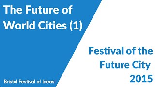 The Future of World Cities (1) (Festival of the Future City)