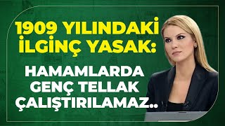 1909 Yılındaki İlginç Yasak: Hamamlarda Genç Tellak Çalıştırılamaz.