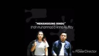 Menanggung Rindu - Shah Muhammad & Anna Aljuffrey
