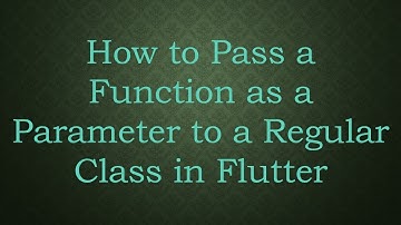 How to Pass a Function as a Parameter to a Regular Class in Flutter