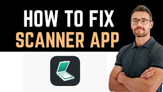 ✅ how to fix scanner app not working (full guide)