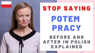 How to say before and after in Polish? (przedtem, potem, po, przed)