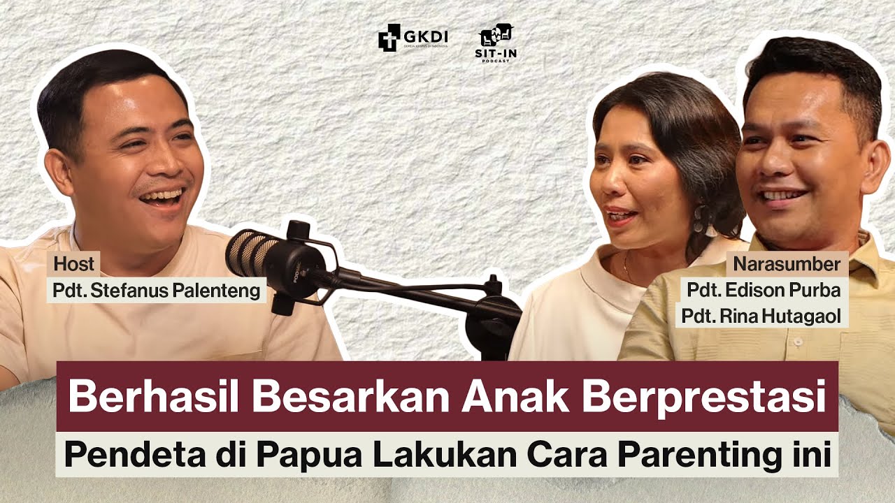 TIPS PARENTING YANG MENGHASILKAN ANAK BERPRESTASI | SIT IN PODCAST GKDI PAPUA Pdt. Edison Pdt. Rina