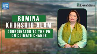 DawnMedia Breathe Pakistan: Romina Khurshid Alam, Coordinator to the PM on Climate Change
