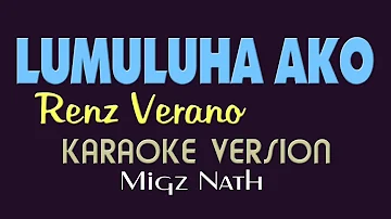 LUMULUHA AKO - Renz Verano (KARAOKE VERSION)