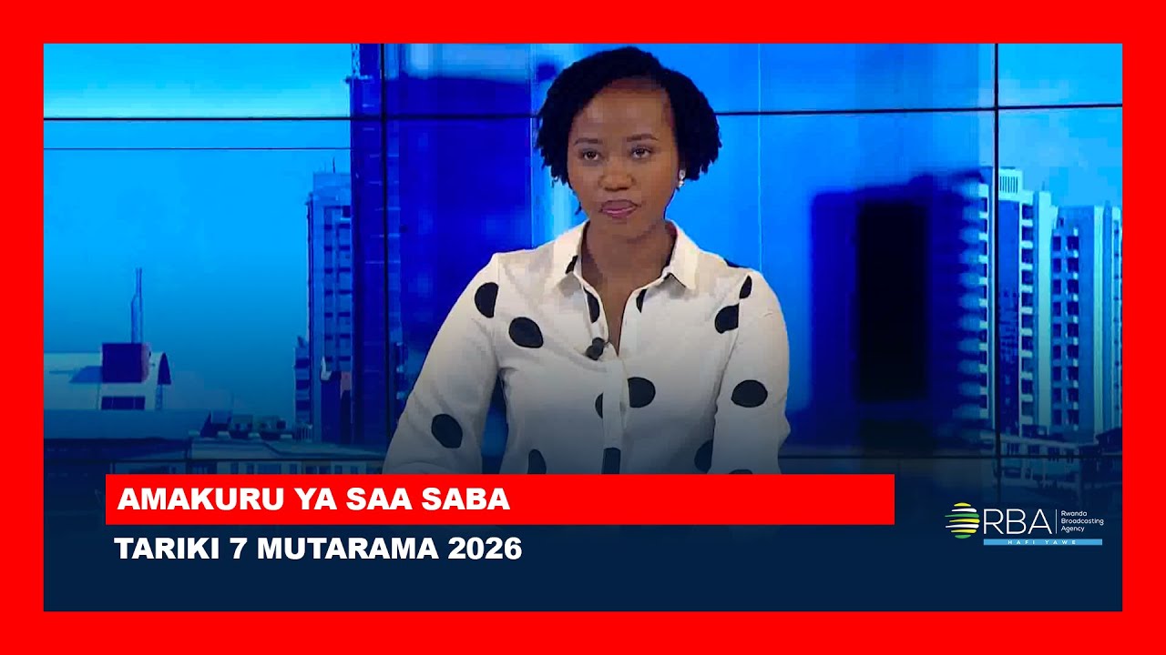 AMAKURU SAA SABA || TARIKI 7 MUTARAMA 2026