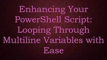 Enhancing Your PowerShell Script: Looping Through Multiline Variables with Ease