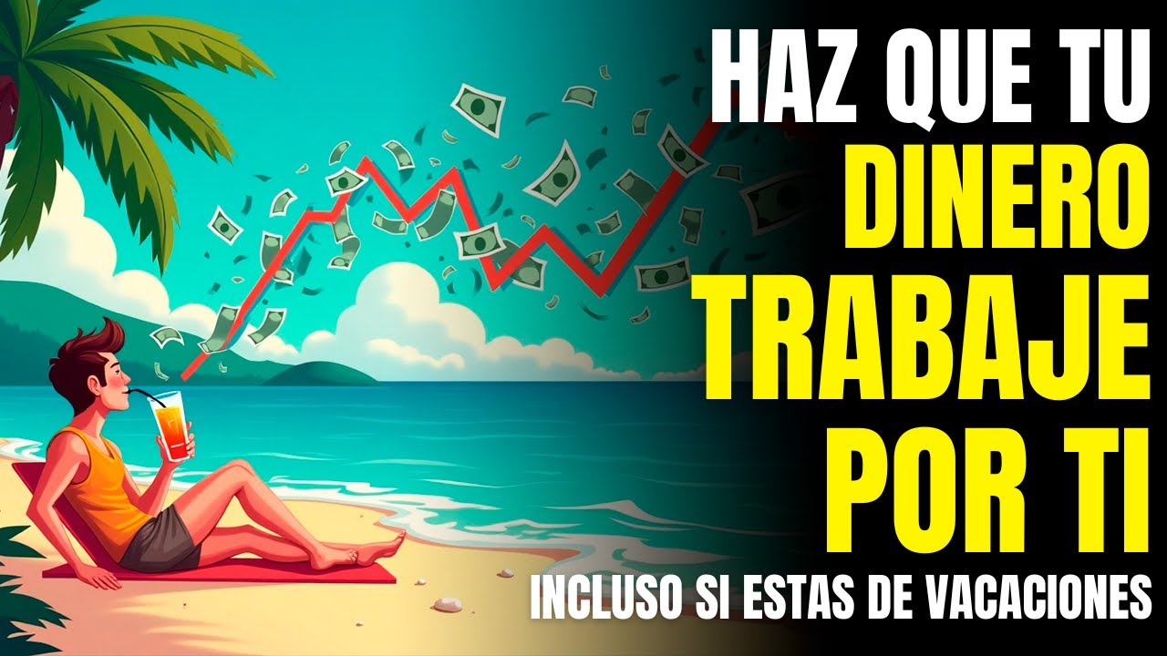 CÓMO HACER QUE TU DINERO TRABAJE POR TI (Y No Al Revés) - YouTube