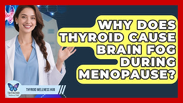 Why Does Thyroid Cause Brain Fog During Menopause? - Thyroid Wellness Hub