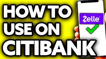 How To Use Zelle on Citibank App (2025)