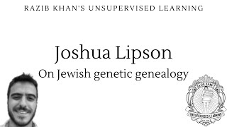 Joshua Lipson: on Jewish genetic genealogy