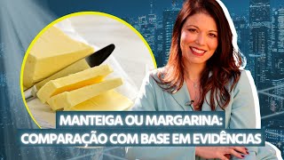 Manteiga ou margarina: comparação com base em evidências
