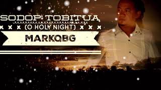 Sodop Tobitua (O Holy Night)_MarkQBG
