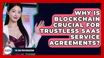 Why Is Blockchain Crucial For Trustless SaaS Service Agreements? - The SaaS Pros Breakdown
