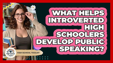 What Helps Introverted High Schoolers Develop Public Speaking? - High School Toolkit