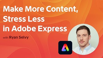 Make More Content, Stress Less: Scale Your Brand with Adobe Express with Ryan Selvy