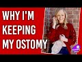 WHY I DECIDED TO KEEP MY OSTOMY BAG!