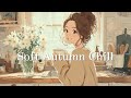 Soft Autumn Chill Music for Relaxing, Cleaning & Getting Things Done
