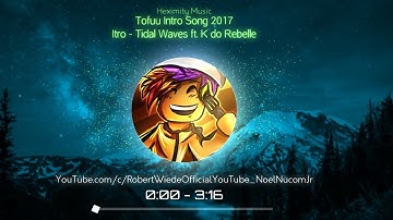 Tofuu Intro Song (2017) | (Itro - Tidal Waves ft. Kédo Rebelle) | Heximity Music