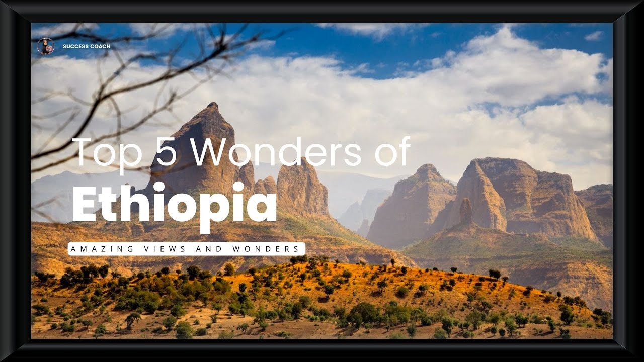 Top 5 Wonders of Ethiopia | By Ashadiee Reshid | Amazing Views and Wonders
