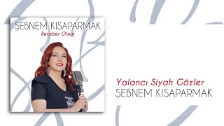 Şebnem Kısaparmak - Yalancı Siyah Gözler (Official Audio Video)