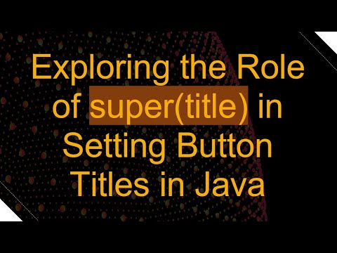 Exploring the Role of super(title) in Setting Button Titles in Java
