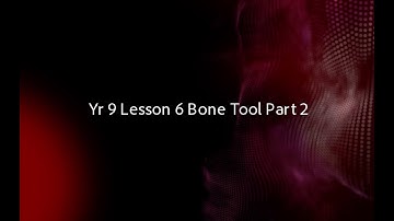 Year 9 Lesson 6 Bone Tool Part 2
