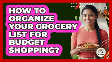 How to Organize Your Grocery List for Budget Shopping?
