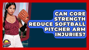 Can Core Strength Reduce Softball Pitcher Arm Injuries? - Softball Basics and Beyond