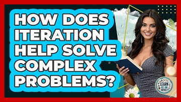 How Does Iteration Help Solve Complex Problems? - Learn As An Adult