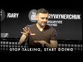 Stop Talking And Start Doing! - Gary Vaynerchuk Motivation