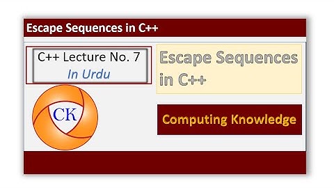 C++ Lecture No 7 in Urdu-Hindi # Computing Knowledge || Escape Sequences in C++