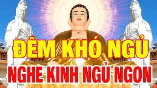 Tối Khó Ngủ Nghe Kinh Phật Bồ Tát Nân Đỡ Bệnh Tật Gì Cũng Hết,Trong Nhà Êm Ấm Con Cháu Hiếu Thảo