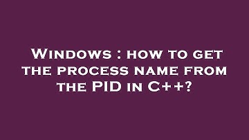 Windows : how to get the process name from the PID in C++?