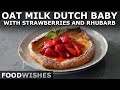 Oat Milk Dutch Baby with Strawberries and Rhubarb - Food Wishes Mother&#39;s Day Special!