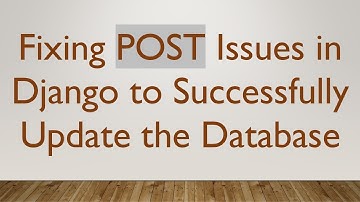 Fixing POST Issues in Django to Successfully Update the Database