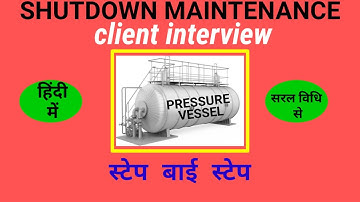PRESSURE VESSEL. PRESSURE VESSEL MAINTENANCE. CLIENT INTERVIEW.GENERAL FITTERS INTERVIEW.