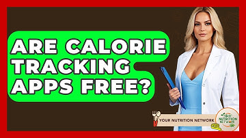 Are Calorie Tracking Apps Free? - Your Nutrition Network