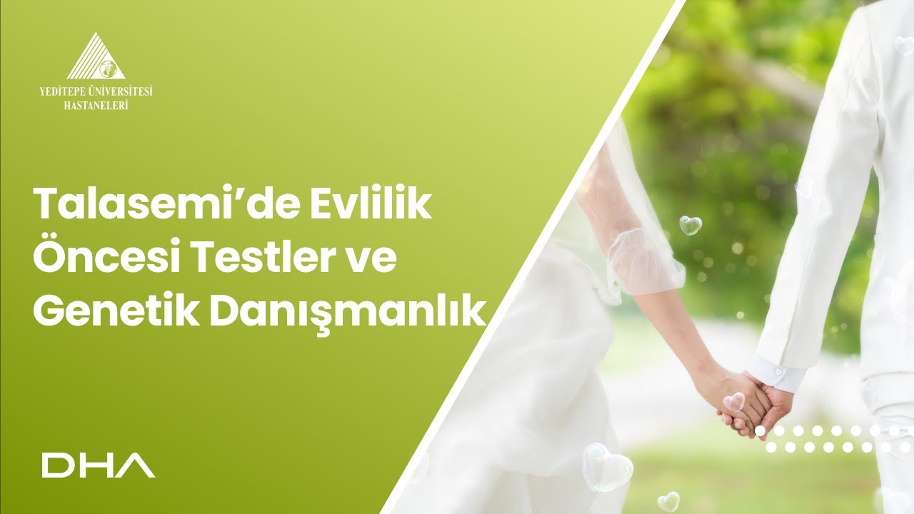 Talasemi'de Evlilik Öncesi Testler ve Genetik Danışmanlık
