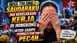 MISS TOLONG SAUDARAKU DIA KECELAKAAN KERJA DI HONGKONG JATUH SAMPE PEMBULU D4R*HNYA PEC4H
