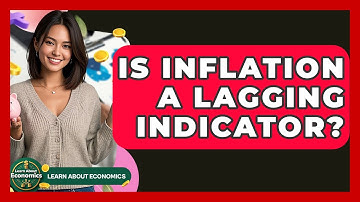 Is Inflation A Lagging Indicator? - Learn About Economics