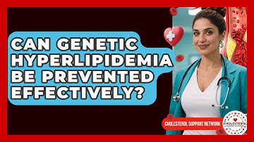 Can Genetic Hyperlipidemia Be Prevented Effectively? - Cholesterol Support Network