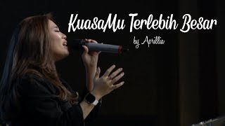 KuasaMu Terlebih Besar by Aprillia Tristian