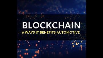 6 Ways Blockchain Tech Benefits Automotive